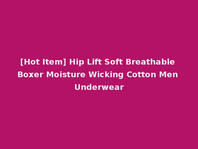 [Hot Item] Hip Lift Soft Breathable Boxer Moisture Wicking Cotton Men Underwear