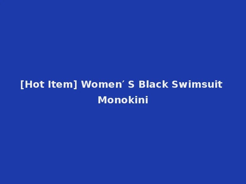 [Hot Item] Women′ S Black Swimsuit Monokini