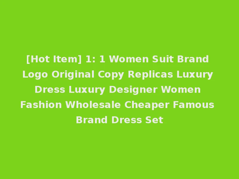 [Hot Item] 1: 1 Women Suit Brand Logo Original Copy Replicas Luxury Dress Luxury Designer Women Fashion Wholesale Cheaper Famous Brand Dress Set