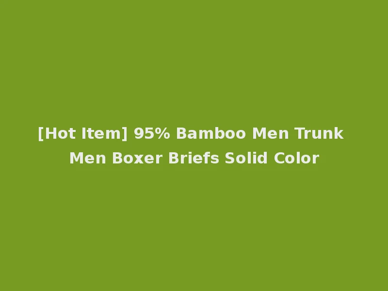 [Hot Item] 95% Bamboo Men Trunk Men Boxer Briefs Solid Color