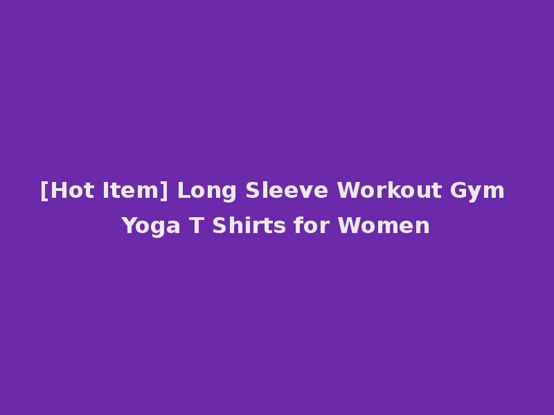 [Hot Item] Long Sleeve Workout Gym Yoga T Shirts for Women