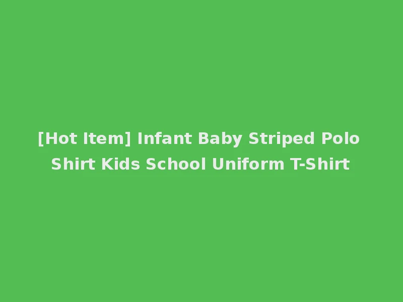 [Hot Item] Infant Baby Striped Polo Shirt Kids School Uniform T-Shirt