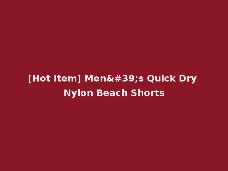 [Hot Item] Men's Quick Dry Nylon Beach Shorts