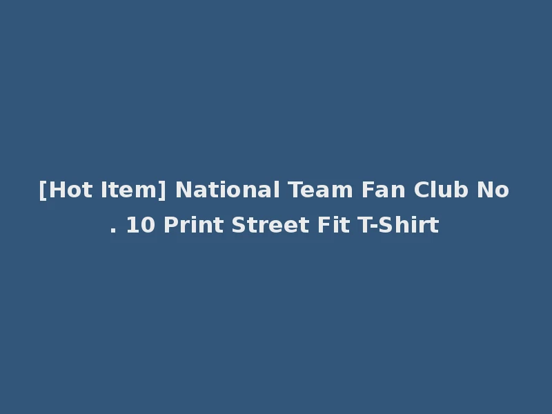 [Hot Item] National Team Fan Club No. 10 Print Street Fit T-Shirt