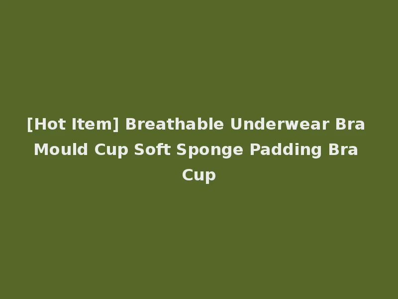 [Hot Item] Breathable Underwear Bra Mould Cup Soft Sponge Padding Bra Cup