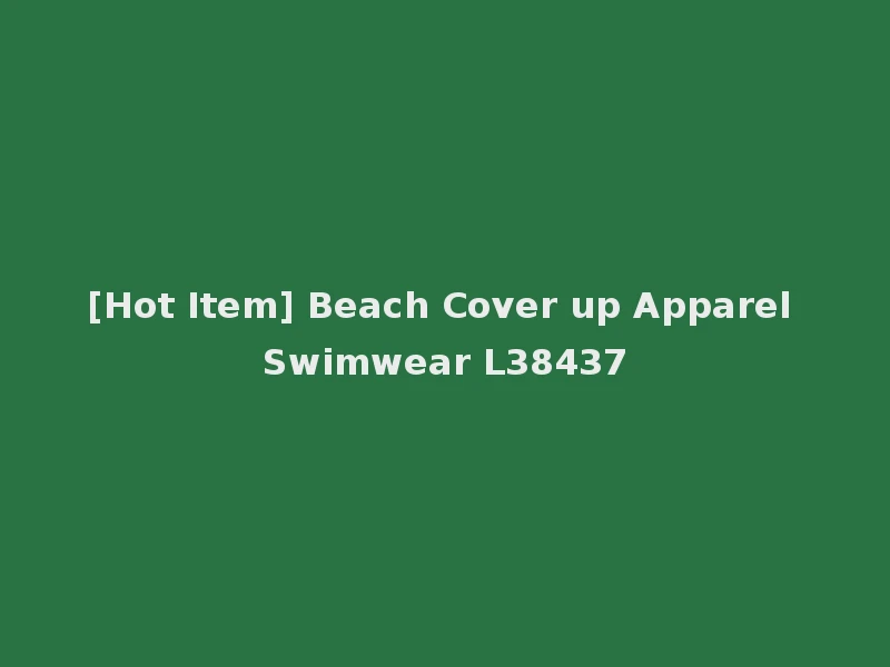 [Hot Item] Beach Cover up Apparel Swimwear L38437