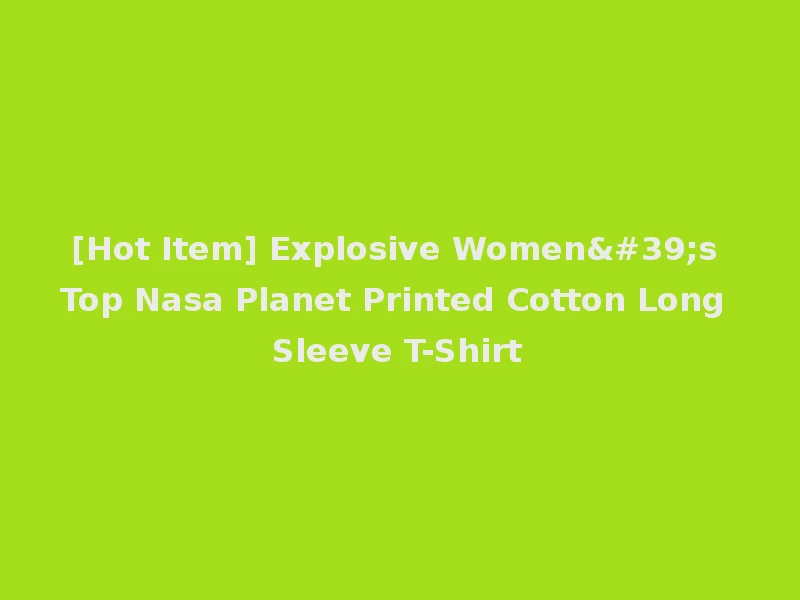 [Hot Item] Explosive Women's Top Nasa Planet Printed Cotton Long Sleeve T-Shirt
