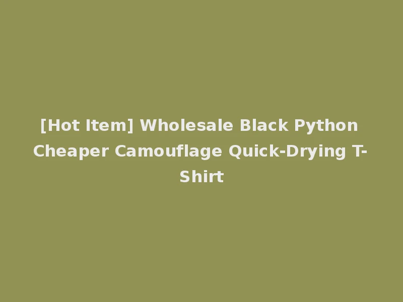 [Hot Item] Wholesale Black Python Cheaper Camouflage Quick-Drying T-Shirt