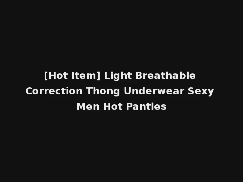 [Hot Item] Light Breathable Correction Thong Underwear Sexy Men Hot Panties