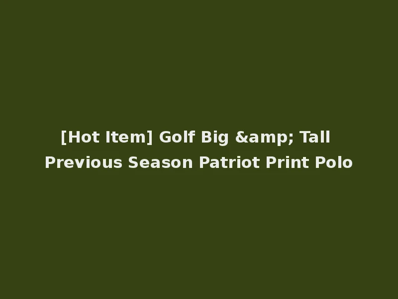 [Hot Item] Golf Big & Tall Previous Season Patriot Print Polo