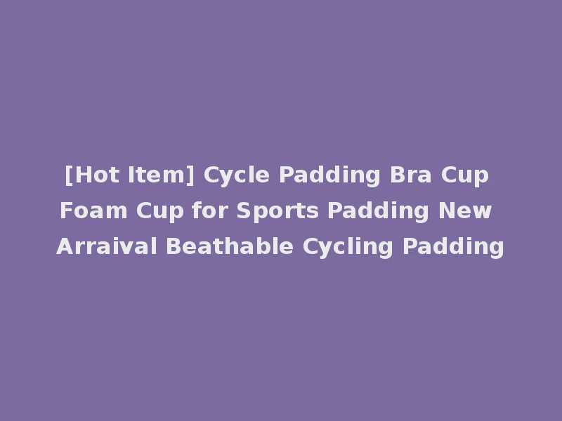 [Hot Item] Cycle Padding Bra Cup Foam Cup for Sports Padding New Arraival Beathable Cycling Padding