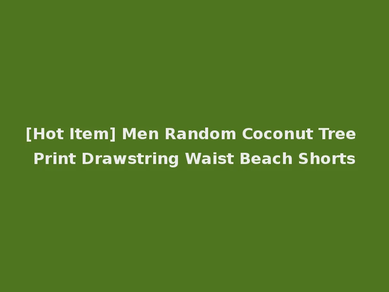 [Hot Item] Men Random Coconut Tree Print Drawstring Waist Beach Shorts