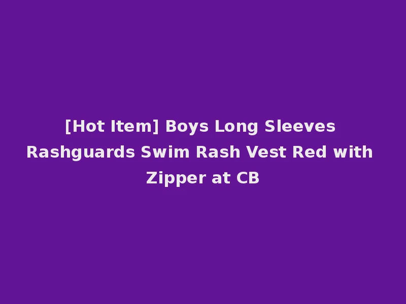 [Hot Item] Boys Long Sleeves Rashguards Swim Rash Vest Red with Zipper at CB