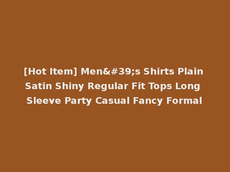 [Hot Item] Men's Shirts Plain Satin Shiny Regular Fit Tops Long Sleeve Party Casual Fancy Formal