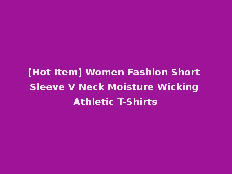 [Hot Item] Women Fashion Short Sleeve V Neck Moisture Wicking Athletic T-Shirts