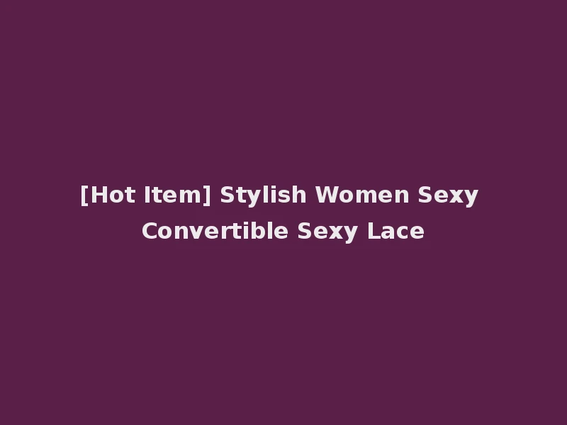 [Hot Item] Stylish Women Sexy Convertible Sexy Lace