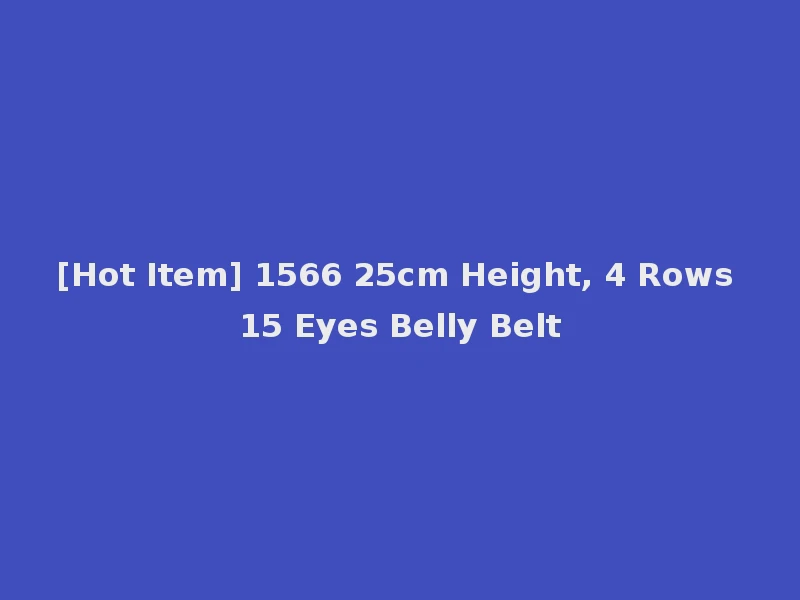 [Hot Item] 1566 25cm Height, 4 Rows 15 Eyes Belly Belt