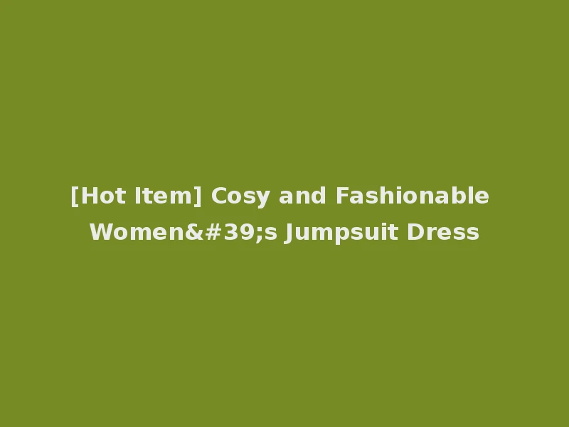 [Hot Item] Cosy and Fashionable Women's Jumpsuit Dress