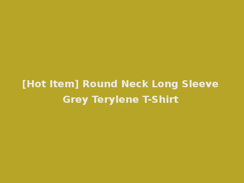 [Hot Item] Round Neck Long Sleeve Grey Terylene T-Shirt