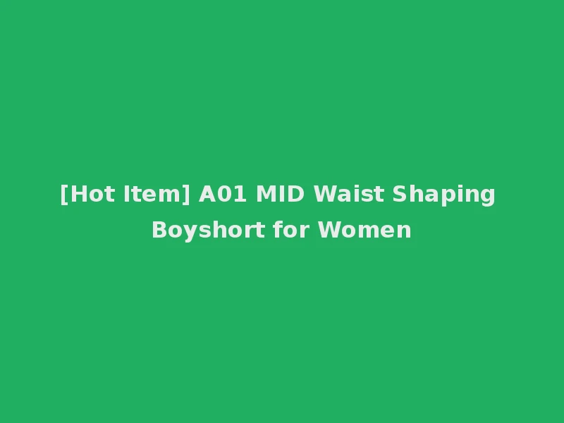 [Hot Item] A01 MID Waist Shaping Boyshort for Women