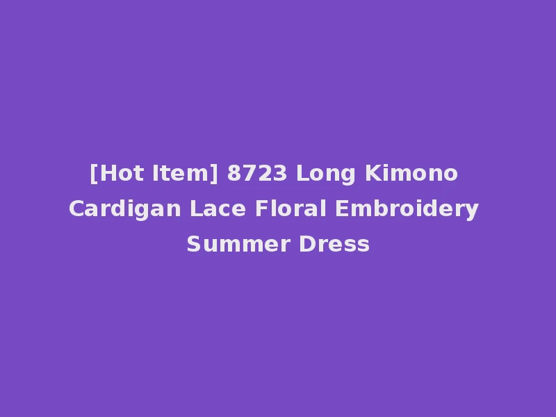 [Hot Item] 8723 Long Kimono Cardigan Lace Floral Embroidery Summer Dress
