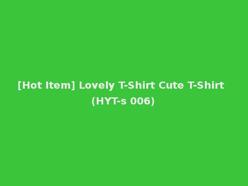[Hot Item] Lovely T-Shirt Cute T-Shirt (HYT-s 006)