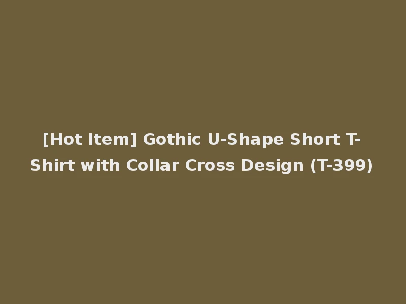 [Hot Item] Gothic U-Shape Short T-Shirt with Collar Cross Design (T-399)