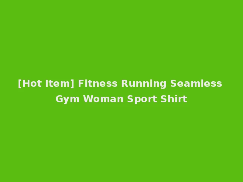 [Hot Item] Fitness Running Seamless Gym Woman Sport Shirt