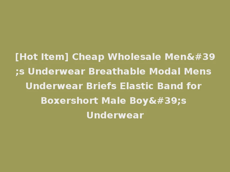 [Hot Item] Cheap Wholesale Men's Underwear Breathable Modal Mens Underwear Briefs Elastic Band for Boxershort Male Boy's Underwear