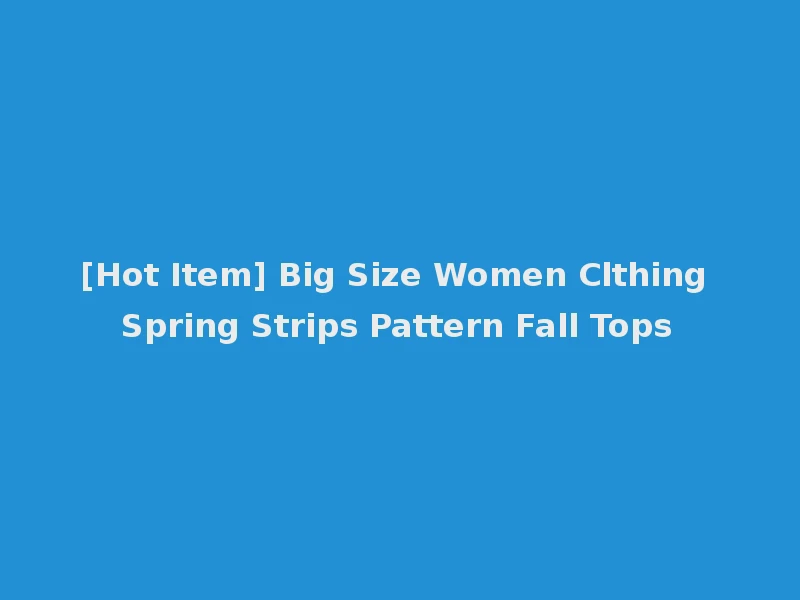 [Hot Item] Big Size Women Clthing Spring Strips Pattern Fall Tops