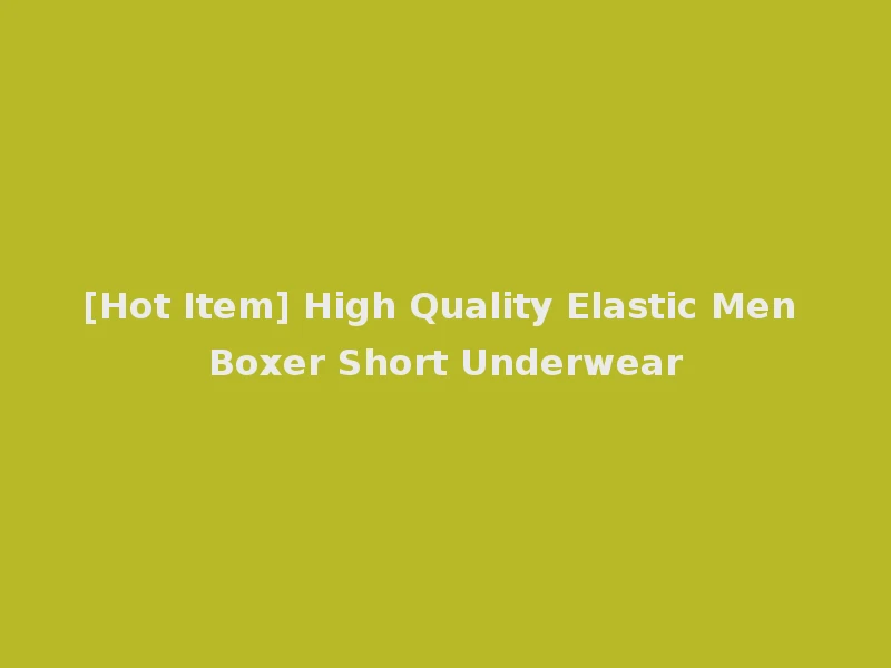 [Hot Item] High Quality Elastic Men Boxer Short Underwear