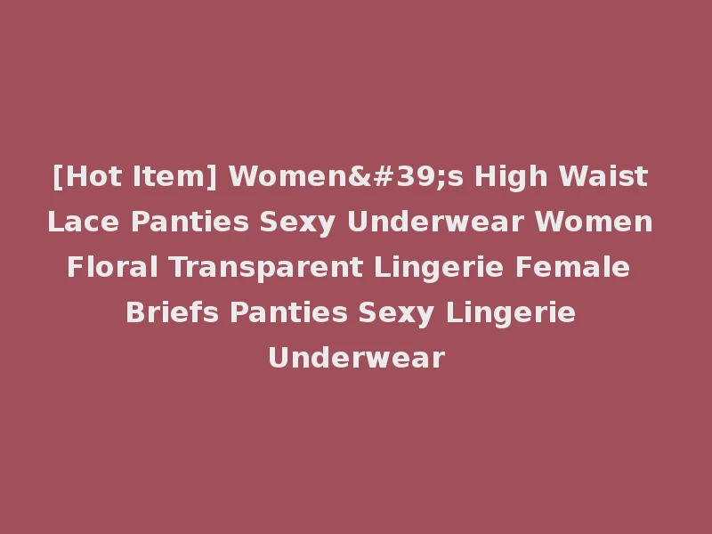 [Hot Item] Women's High Waist Lace Panties Sexy Underwear Women Floral Transparent Lingerie Female Briefs Panties Sexy Lingerie Underwear