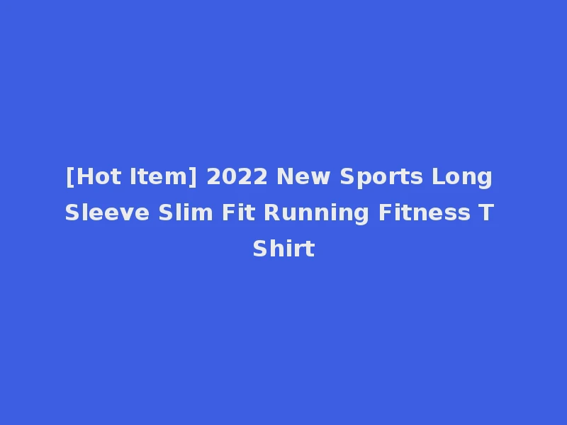 [Hot Item] 2022 New Sports Long Sleeve Slim Fit Running Fitness T Shirt