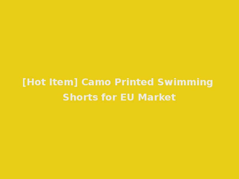 [Hot Item] Camo Printed Swimming Shorts for EU Market