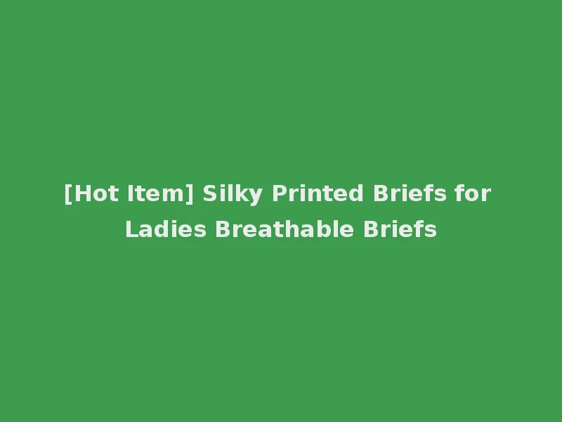 [Hot Item] Silky Printed Briefs for Ladies Breathable Briefs