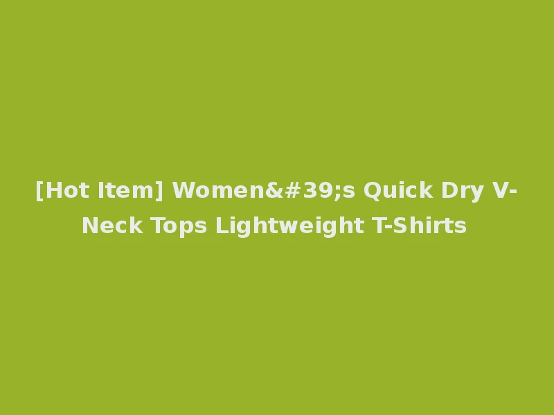 [Hot Item] Women's Quick Dry V-Neck Tops Lightweight T-Shirts