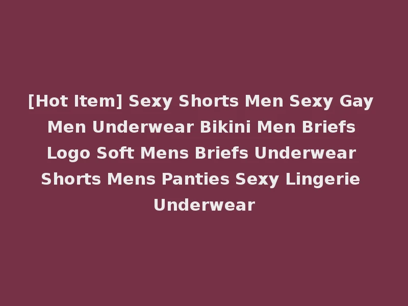 [Hot Item] Sexy Shorts Men Sexy Gay Men Underwear Bikini Men Briefs Logo Soft Mens Briefs Underwear Shorts Mens Panties Sexy Lingerie Underwear
