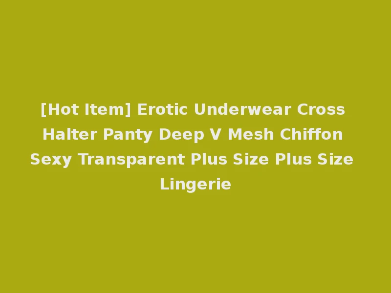 [Hot Item] Erotic Underwear Cross Halter Panty Deep V Mesh Chiffon Sexy Transparent Plus Size Plus Size Lingerie