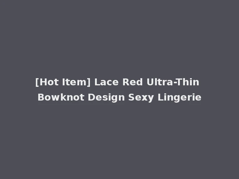 [Hot Item] Lace Red Ultra-Thin Bowknot Design Sexy Lingerie