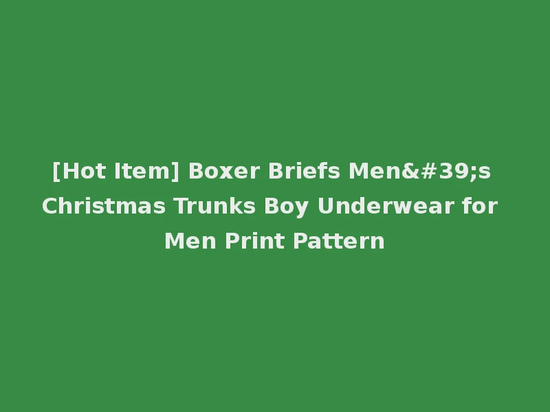 [Hot Item] Boxer Briefs Men's Christmas Trunks Boy Underwear for Men Print Pattern