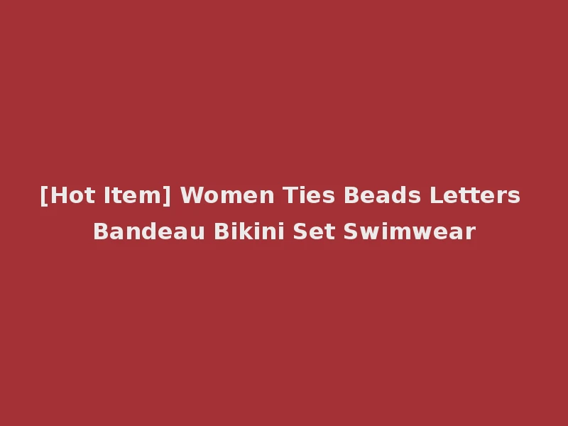 [Hot Item] Women Ties Beads Letters Bandeau Bikini Set Swimwear