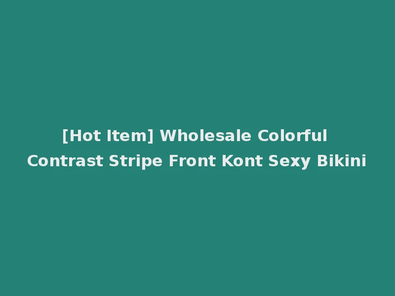[Hot Item] Wholesale Colorful Contrast Stripe Front Kont Sexy Bikini