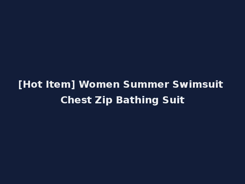 [Hot Item] Women Summer Swimsuit Chest Zip Bathing Suit