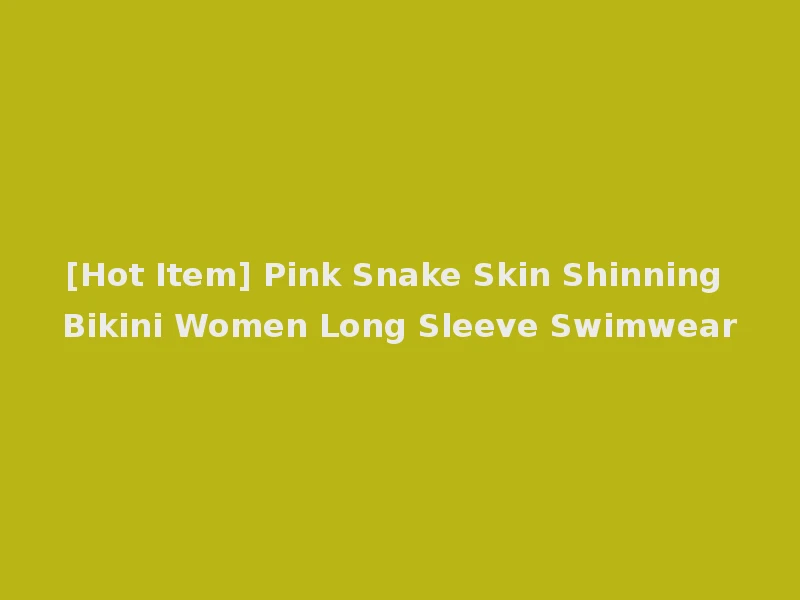 [Hot Item] Pink Snake Skin Shinning Bikini Women Long Sleeve Swimwear