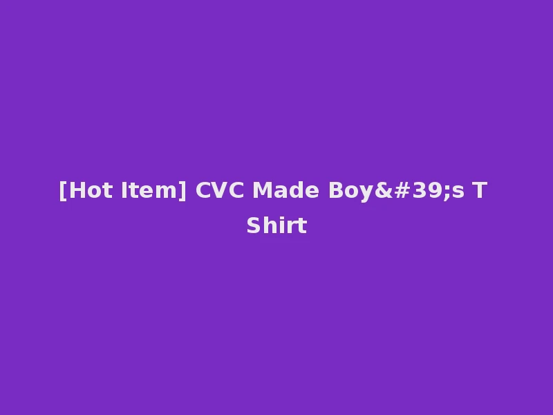 [Hot Item] CVC Made Boy's T Shirt