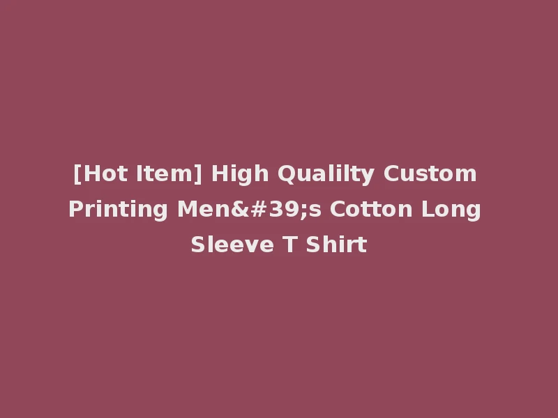 [Hot Item] High Qualilty Custom Printing Men's Cotton Long Sleeve T Shirt