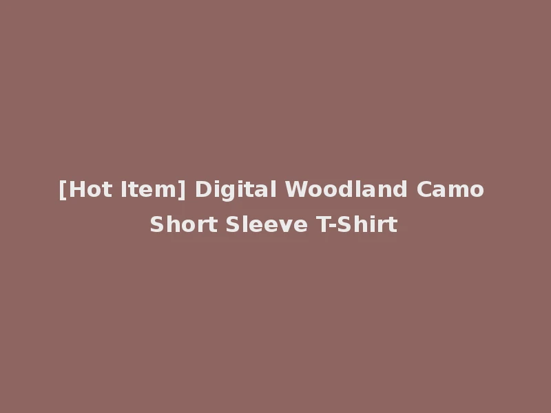 [Hot Item] Digital Woodland Camo Short Sleeve T-Shirt