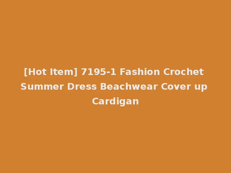 [Hot Item] 7195-1 Fashion Crochet Summer Dress Beachwear Cover up Cardigan