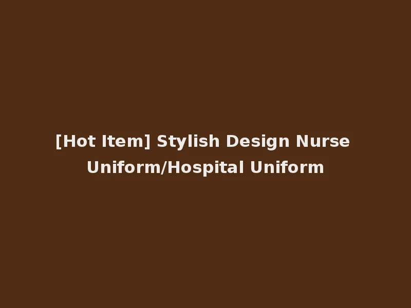 [Hot Item] Stylish Design Nurse Uniform/Hospital Uniform