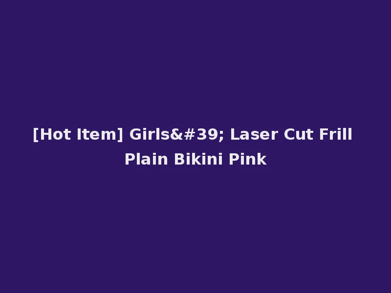 [Hot Item] Girls' Laser Cut Frill Plain Bikini Pink